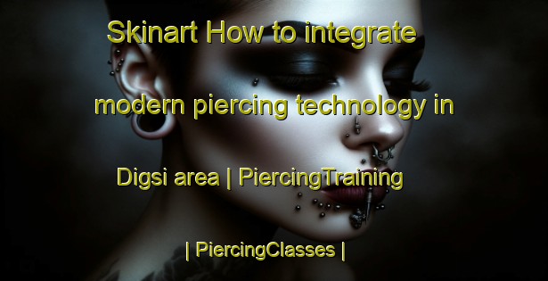 Skinart How to integrate modern piercing technology in Digsi area | PiercingTraining | PiercingClasses | SkinartTraining-India